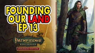 Founding our land | Pathfinder Kingmaker Enhanced Plus Edition ep 13