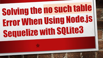 Solving the no such table Error When Using Node.js Sequelize with SQLite3