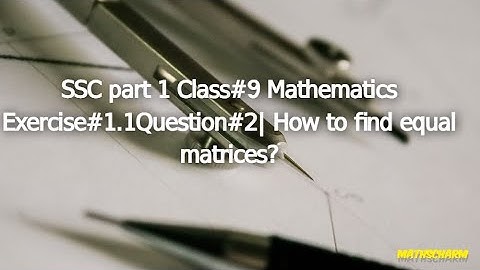 SSC part1Class9Mathematics Exercise#1.1Question#2| How to find equal matrices?