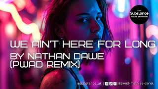 Nathan Dawe - We Ain't Here For Long (pwad Remix)