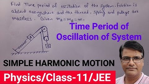 Time Period of Oscillation of System|Mass Pulley Spring System|Inclined Plane Simple Harmonic Motion