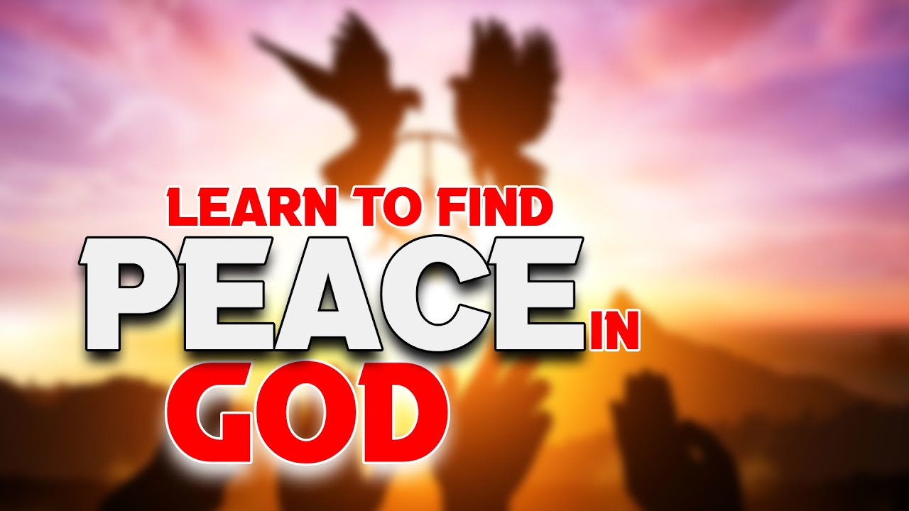 Learn to Find Peace in God! YouTube
