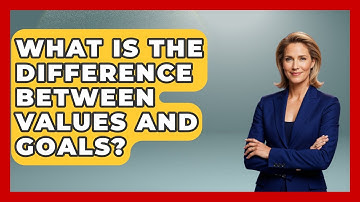 What Is The Difference Between Values And Goals? - The Personal Growth Path