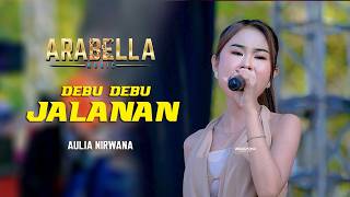DEBU DEBU JALANAN - AULIA NIRWANA | ARABELLA MUSIC KENDURUAN TUBAN