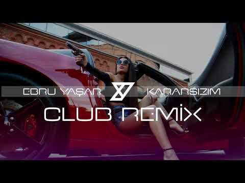 Ebru Yaşar - Kararsızım ( Y-Emre Music Club Remix)