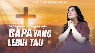 Bapa Yang Lebih Tau - Regina Pangkerego (Official Lyric Video)