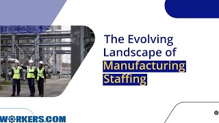 The Evolving Landscape Of Manufacturing Staffing