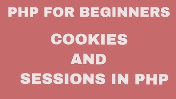 Cookies and Sessions in Php with example || Difference between cookies and sessions || Part 10