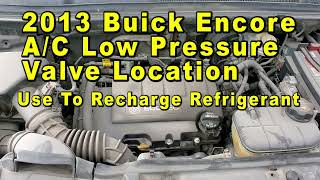 2013 Buick Encore Low Pressure Valve Port Location - Use To Recharge HVAC Refrigerant