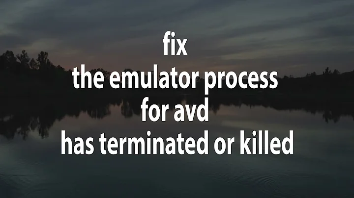 fix the emulator process for avd has terminated or killed   android studio