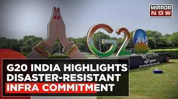 G20 India Highlights Disaster-Resistant Infrastructure Commitment Amid Climate Crisis