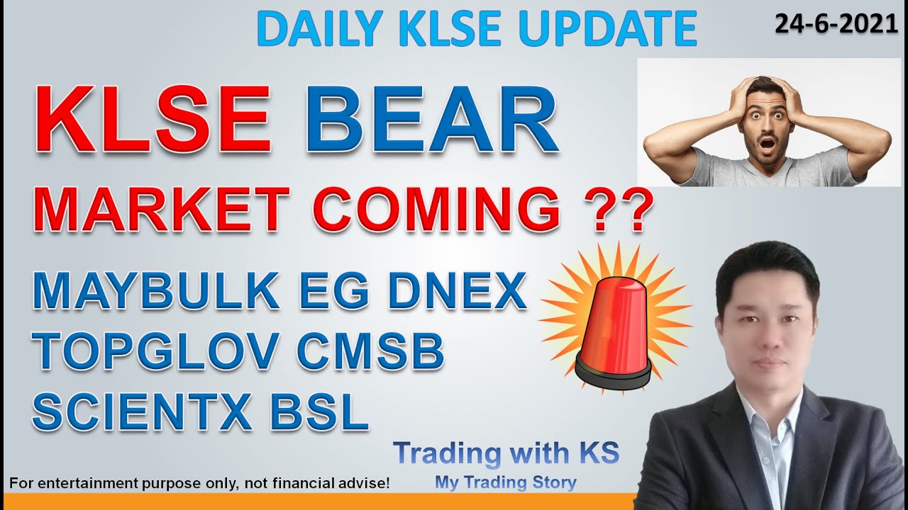 Daily KLSE Update - 24-6-2021 - KLSE BEARMARKET COMING ??  MAYBULK DNEX EG TOPGLOV CMSB SCIENTX BSL
