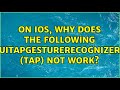 On iOS, why does the following UITapGestureRecognizer (Tap) not work? (2 Solutions!!)