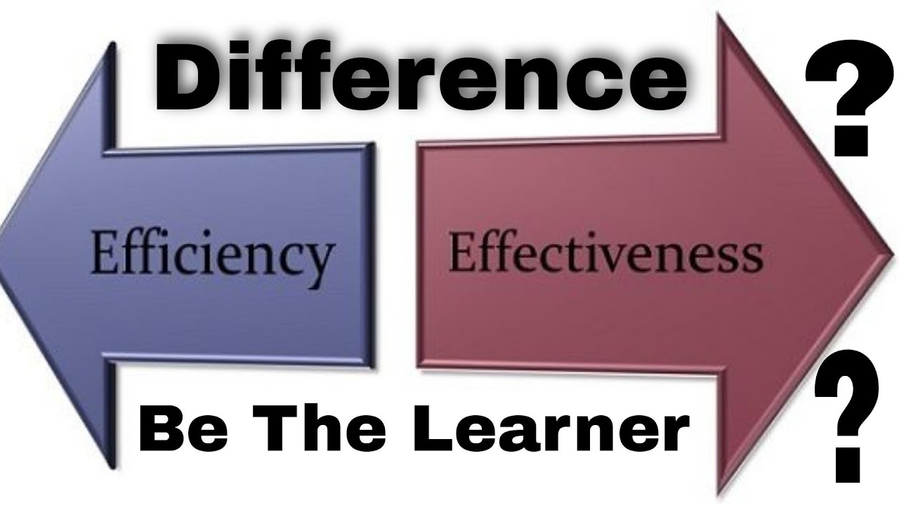 Difference between Effectiveness and Efficiency.. - YouTube