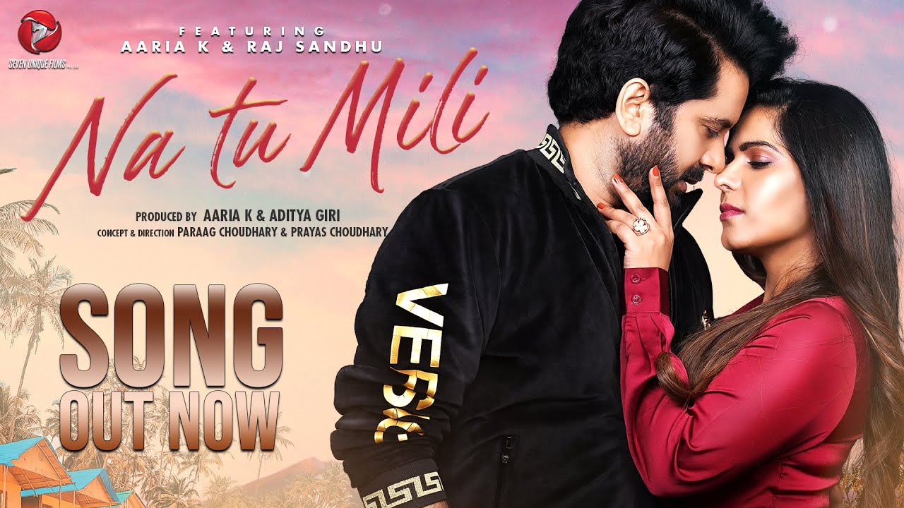 Na Tu Mili (Official Video) | Aaria K | Raj Sandhu | Seven Unique Films | New Hindi Song 2021