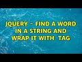 Jquery - Find a word in a string and wrap it with <span> tag (3 Solutions!!)