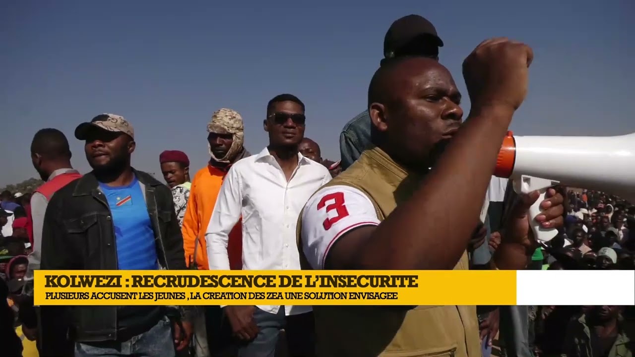 KOLWEZI : RECRUDESCENCE DE L'INSÉCURITÉ, DES SOLUTIONS ENVISAGÉES
