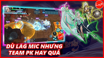 VLTK MOBILE - DÙ LAG MIC NHƯNG TEAM VẪN PK HAY QUÁ | LnP