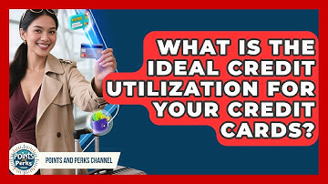 What Is The Ideal Credit Utilization For Your Credit Cards? - Points and Perks Channel