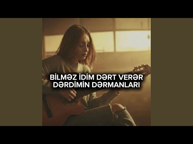 BİLMƏZ İDİM DƏRT VERƏR DƏRDİMİN DƏRMANLARI