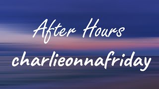 charlieonnafriday - After Hours (Lyrics)