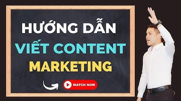 Hướng dẫn viết Content Marketing thu hút - Kinh doanh Online