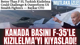 KANADA BASINI F-35'LE KIZILELMA'YI KIYASLADI ! SELÇUK BAYRAKTAR'IN SÖZLERİNE GENİŞ YER VERDİLER !
