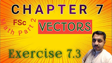 Exercise 7.3 | Chapter 7  | Vectors | FSc Math Part 2