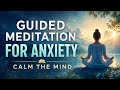 Guided Meditation For Anxiety | Calm The Mind