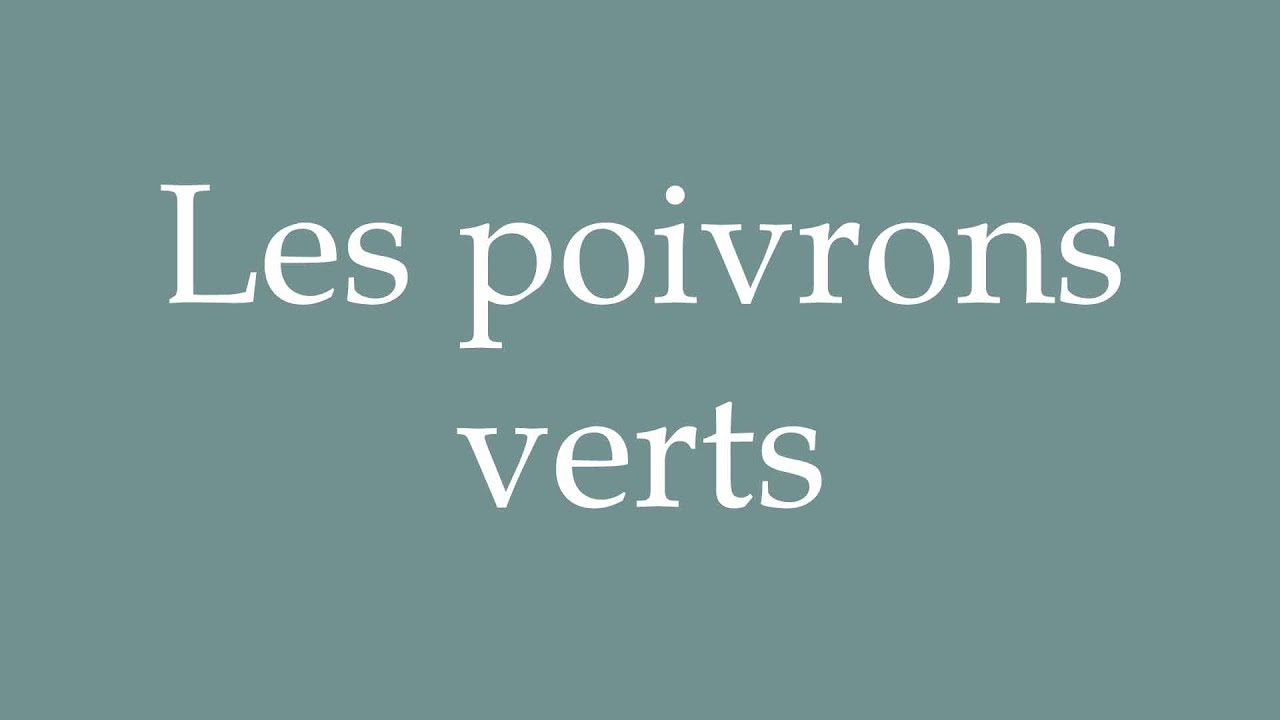How to Pronounce ''Les poivrons verts'' (Green peppers) Correctly