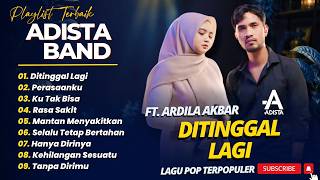 ADISTA FT ARDILA AKBAR - DITINGGAL LAGI - PERASAANKU - KU TAK BISA || LAGU POP INDO TERBAIK 2026