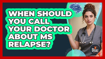 When Should You Call Your Doctor About MS Relapse?