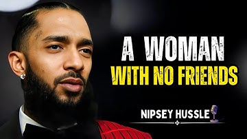 A Woman With No Friends | Motivational Speech About Strength in Solitude || Nipsey Hussle