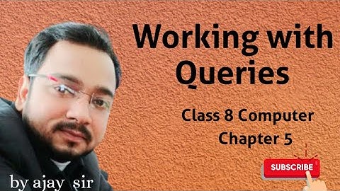 Class 8 Computer | Working with Queries | Chapter 5 | By Ajay Computech