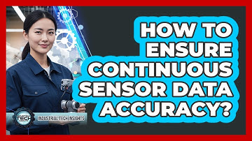 How To Ensure Continuous Sensor Data Accuracy?