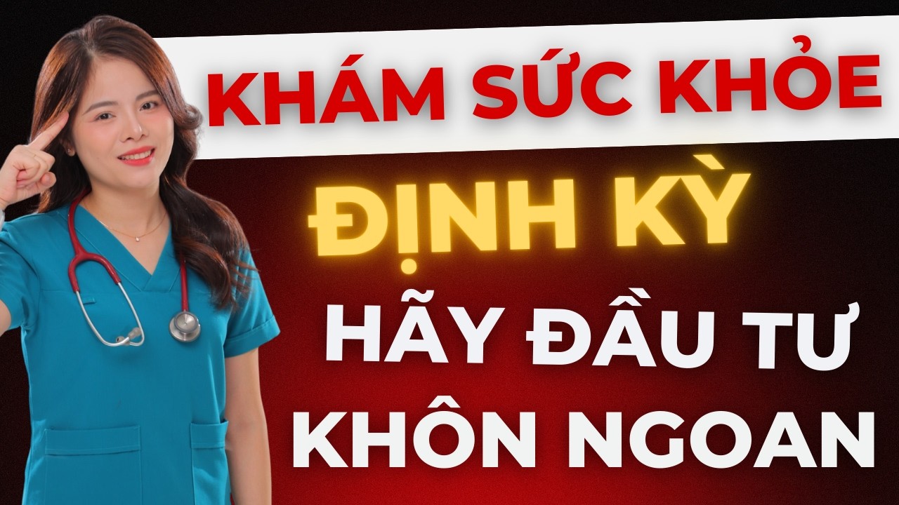 Khám sức khỏe định kỳ: Phương pháp chăm sóc sức khỏe chủ động cho cả gia đình | Dr Thùy Dung