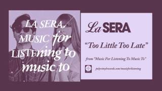 La Sera - Too Little Too Late [OFFICIAL AUDIO]