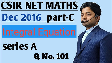 #28 | CSIR Net | Dec 2016 | Part-C | Question No 101 | INTEGRAL Equation |