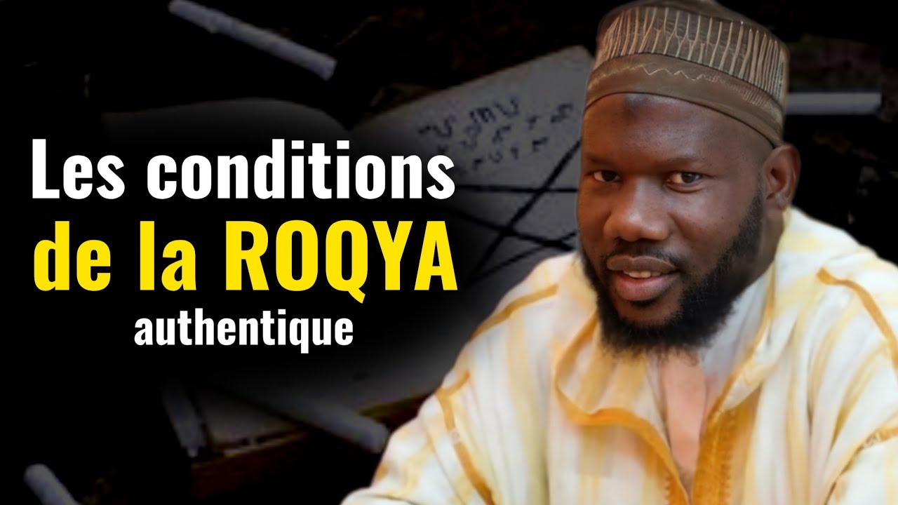 Les 8 CONDITIONS de la ROQYA AUTHENTIQUE face aux MAUX OCCULTES : Par Oustaz Ibrahima Gueye