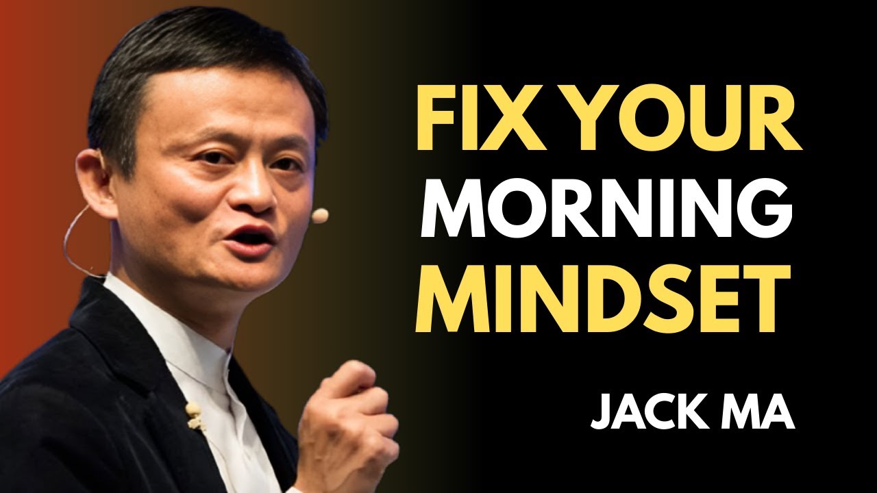 JACK MA | FIX YOUR MORNING MINDSET | MOTIVATIONAL VIDEO