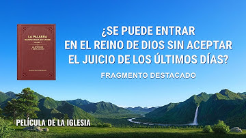 ¿Se puede entrar en el reino de Dios sin aceptar el juicio de los últimos días?