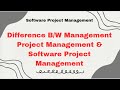 Difference B/W Management, Project Management and Software Project Management