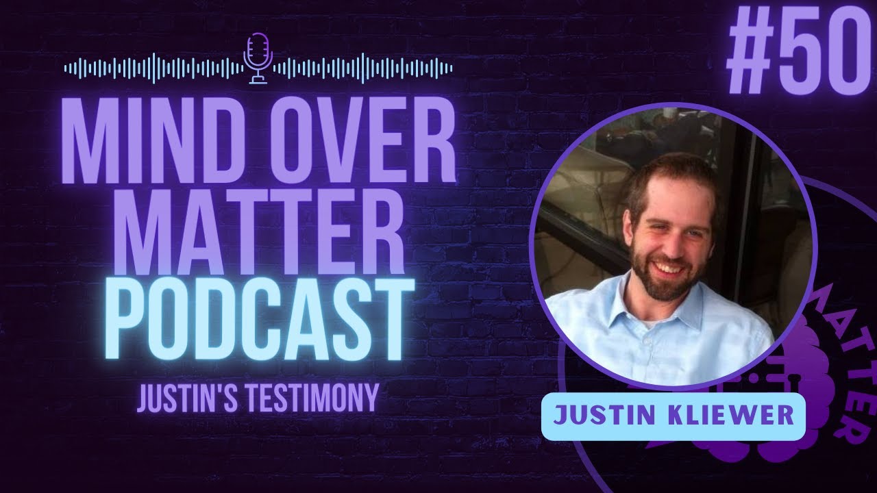 Justin Kliewer | Justin's Testimony - Mind Over Matter #50