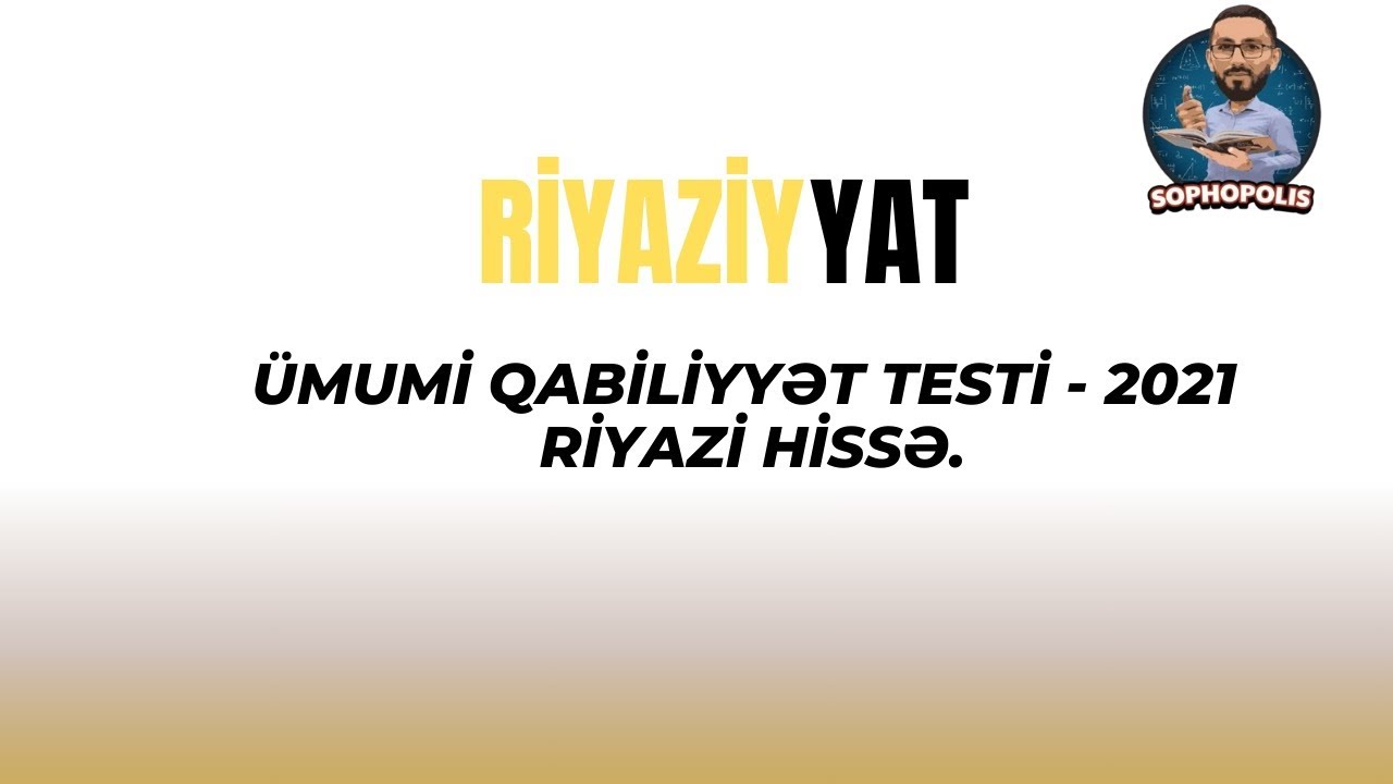 Ümumi qabiliyyət testi 2021 - Riyazi hissə