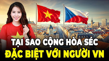 Tại Sao Cộng Hòa Séc Lại Đặc Biệt Với Người Việt Nam | Sự Thật Ít Ai Biết
