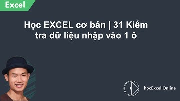 Học EXCEL cơ bản | 31 Kiểm tra dữ liệu nhập vào 1 ô