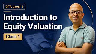 Introduction to Equity Valuation | CFA Level 1 | Class 1