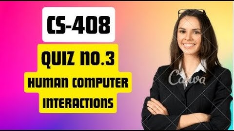 Cs408 Quiz no.3 2023 Human Computer Interaction