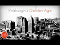 Pittsburgh&#39;s Golden Age