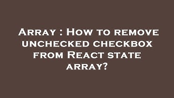 Array : How to remove unchecked checkbox from React state array?